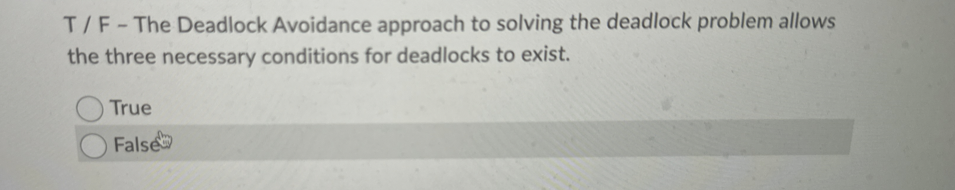  T / F - The Deadlock Avoidance approach to solving the