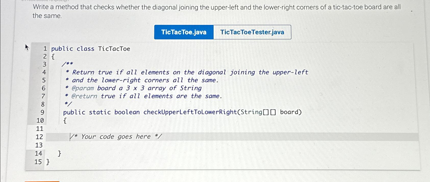  Write a method that checks whether the diagonal joining the upper-left