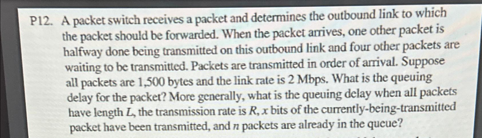  P12. A packet switch receives a packet and determines the outbound