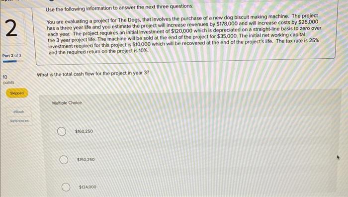 the next three questions: You are evaluating a project for The Dogs,