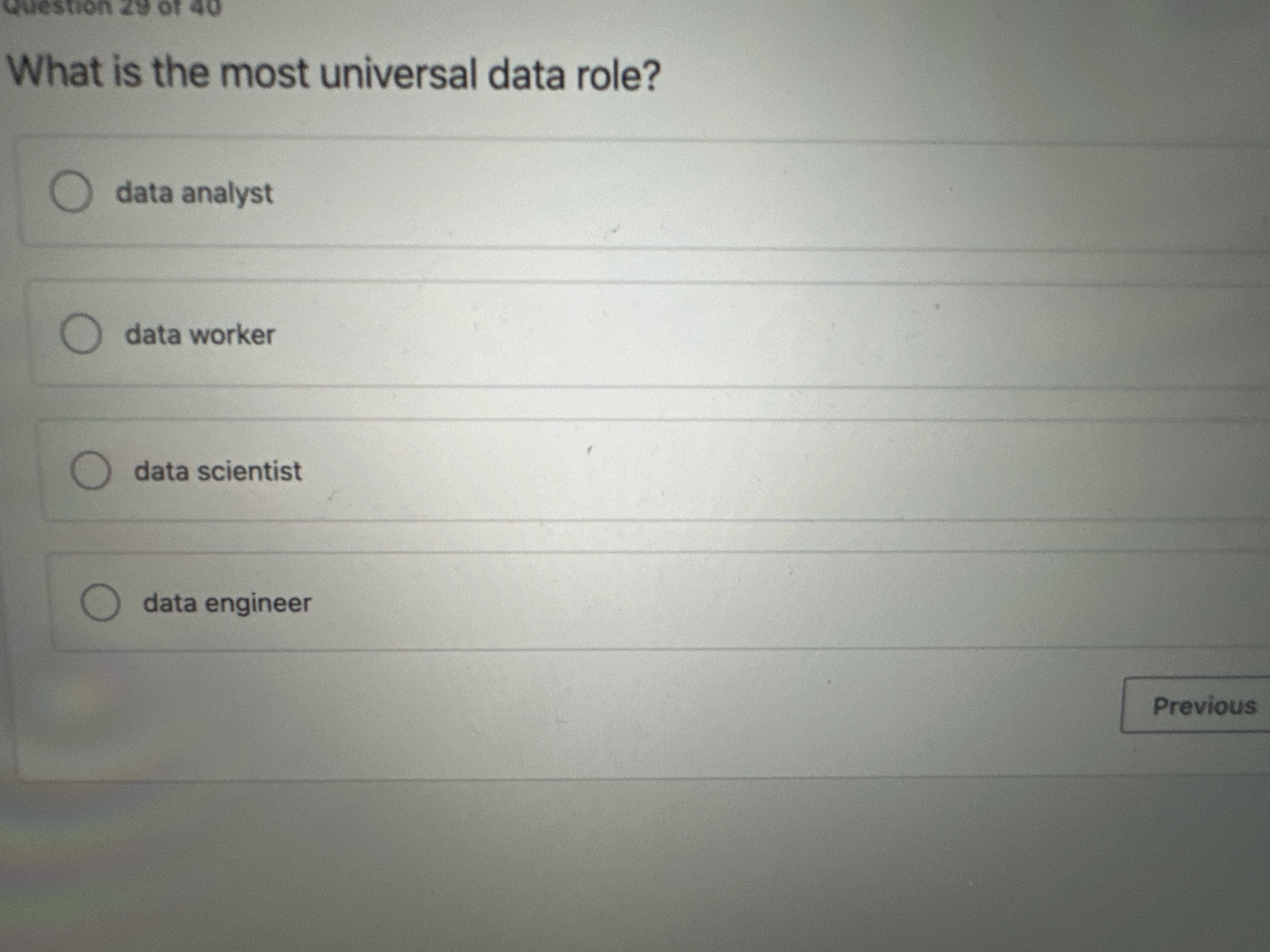  What is the most universal data role? data analyst data worker