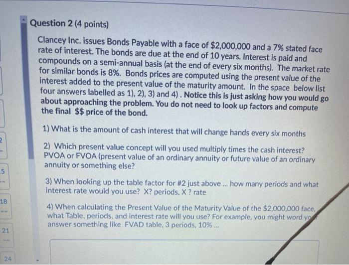  Question 2 (4 points) Clancey Inc. issues Bonds Payable with a