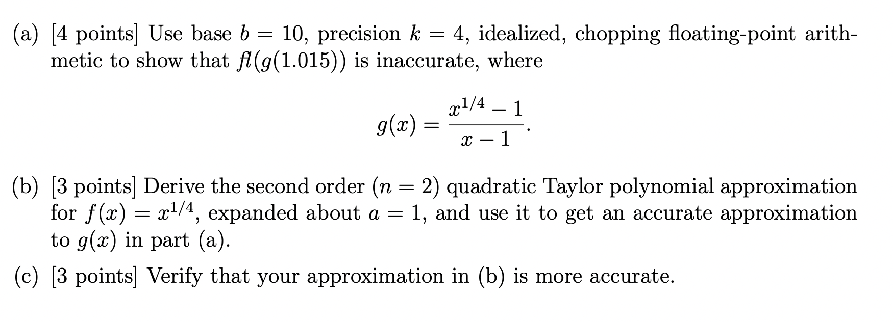  (a) [4 points] Use base b=10, precision k=4, idealized, chopping floating-point