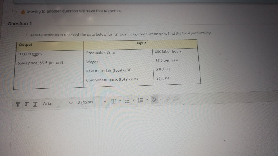 Moving to another question will save this response. Question 1 1.