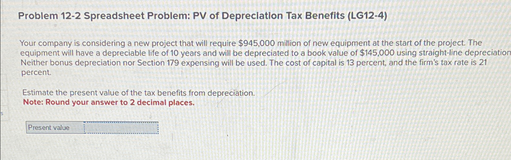  Problem 12-2 Spreadsheet Problem: PV of Depreciation Tax Benefits (LG12-4) Your