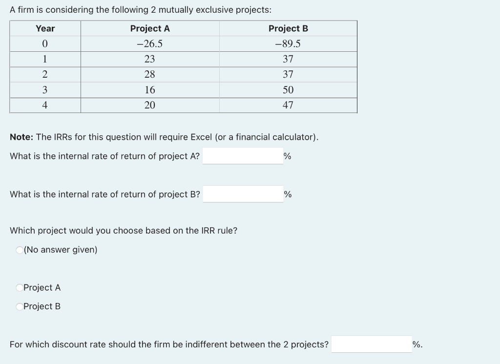  A firm is considering the following 2 mutually exclusive projects: Year