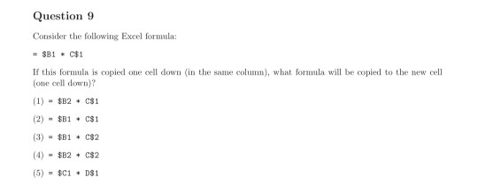  Question 9 Consider the following Excel formula: = $B1 * C$1