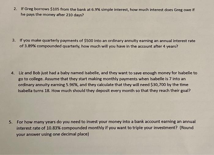 please answer 2-5 showing your work! thank you! 2. If Greg borrows