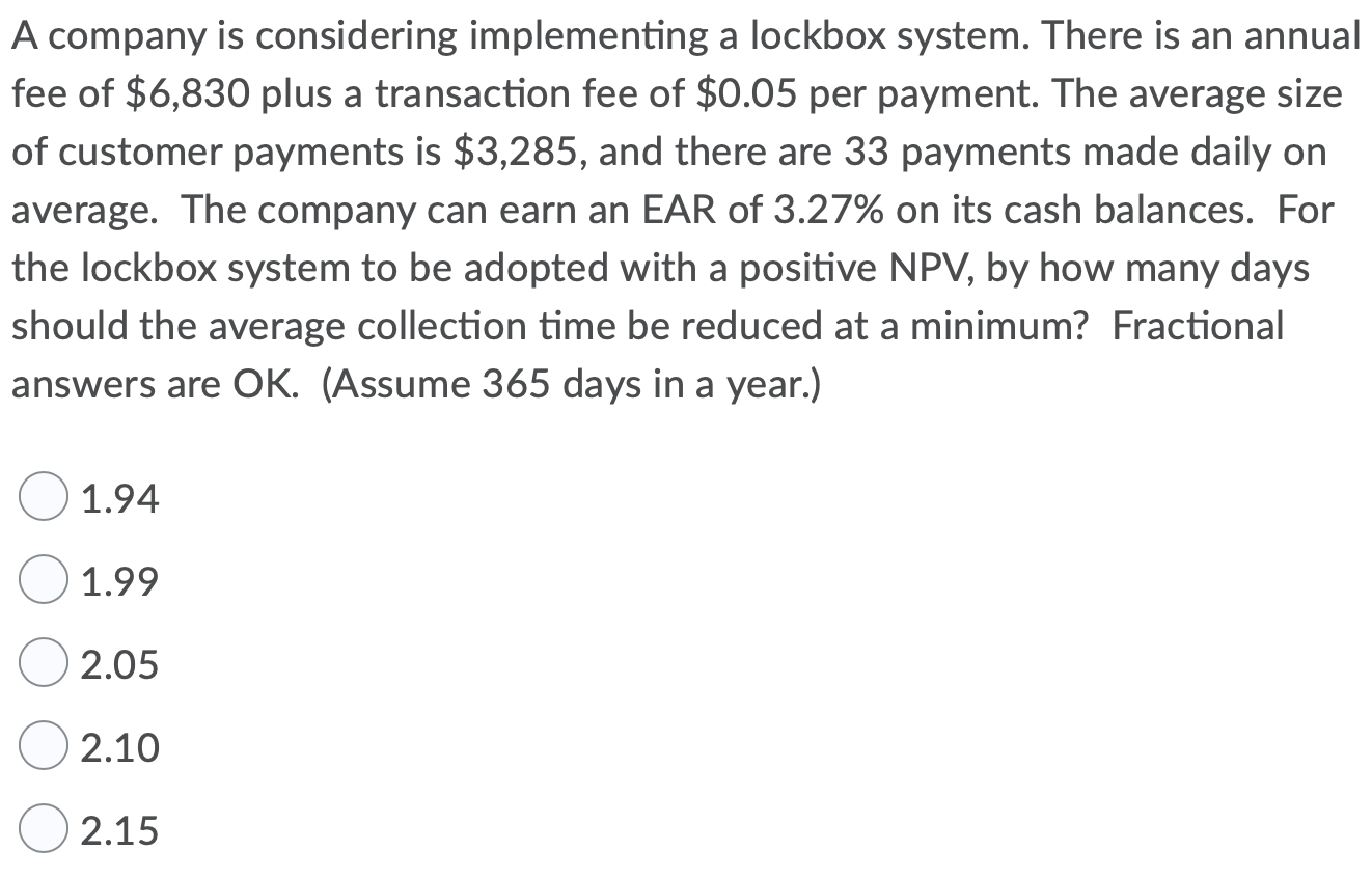 A company is considering implementing a lockbox system. There is an