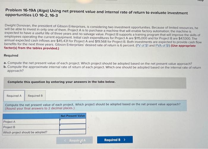 can i get help please Problem 16-19A (Algo) Using net present value