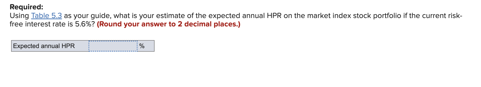 Required: Using Table 5.3 as your guide, what is your estimate