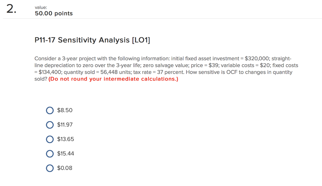  value: 50.00 points P11-17 Sensitivity Analysis [LO1] Consider a 3-year project