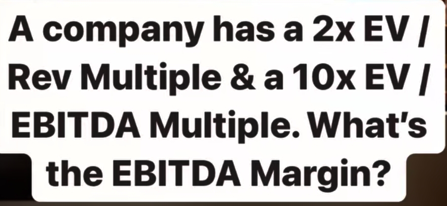  A company has a 2xEV/ Rev Multiple & a 10x EV