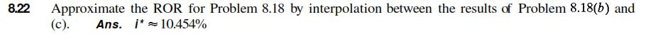 ANSWER QUESTION 8.22 PLEASE. 8.22 Approximate the ROR for Problem 8.18 by