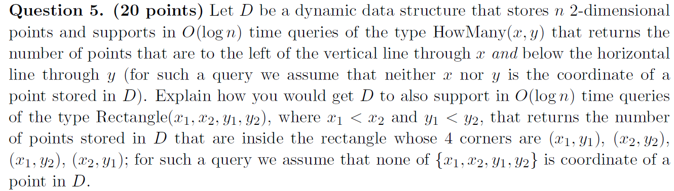  Question 5. (20 points) Let D be a dynamic data structure