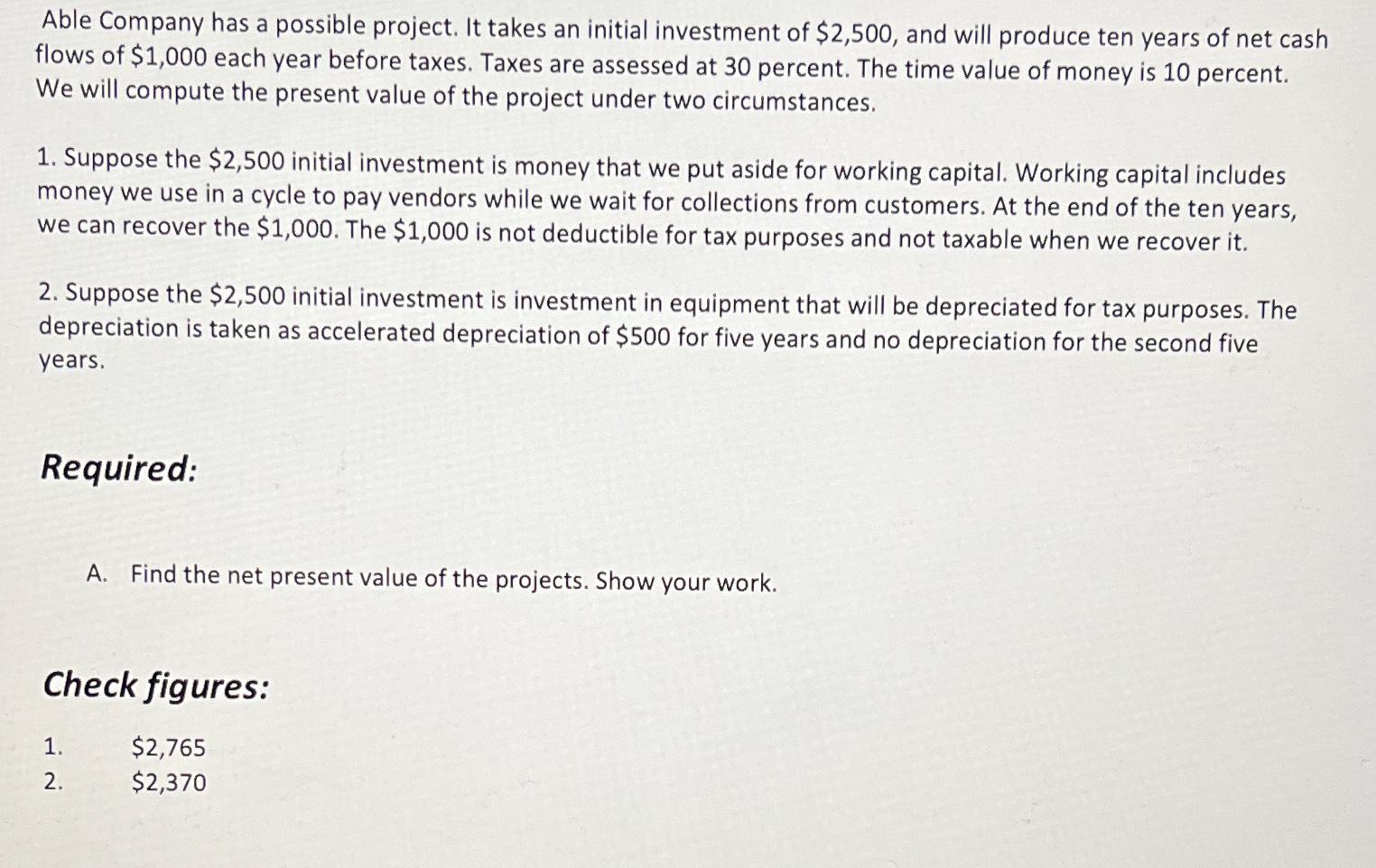  Able Company has a possible project. It takes an initial investment