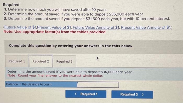 $36,000 each year. 3. Determine the amount saved if you deposit $31,500