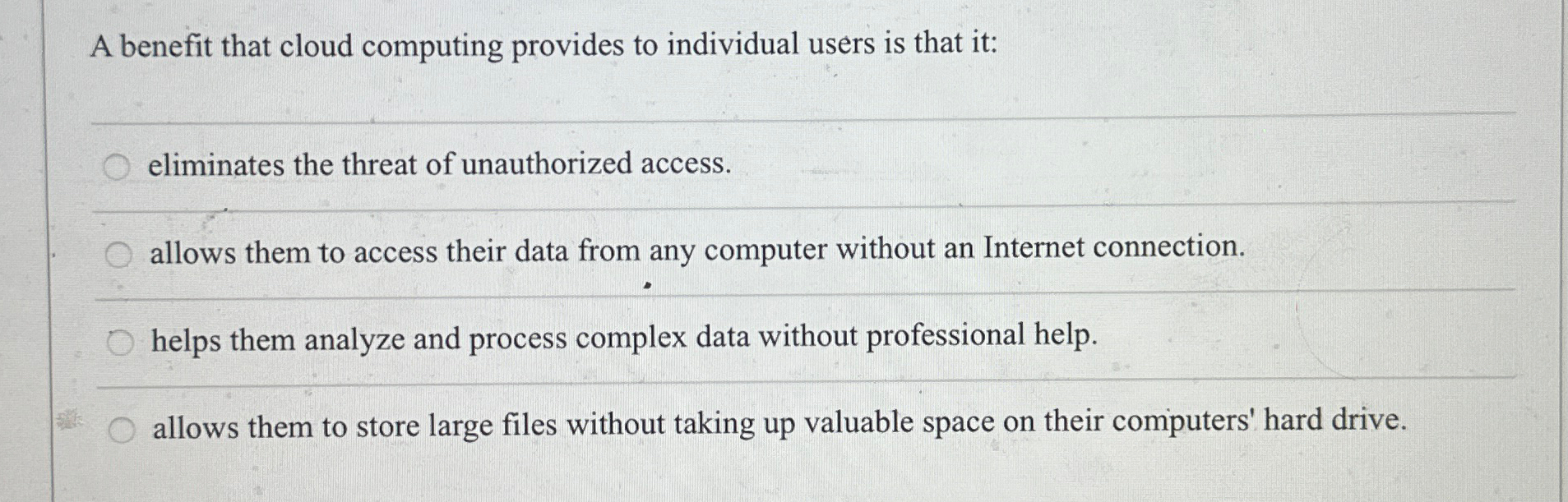  A benefit that cloud computing provides to individual users is that