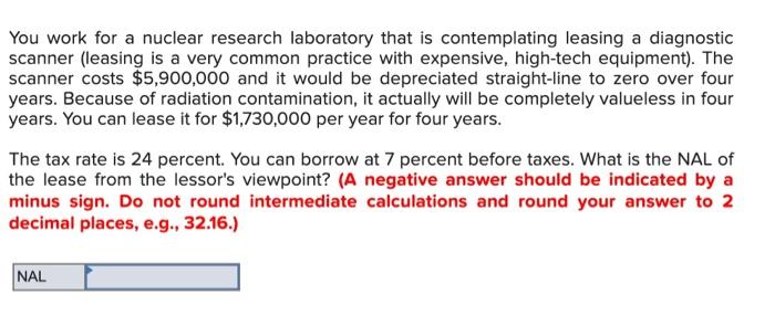  You work for a nuclear research laboratory that is contemplating leasing