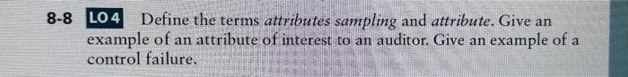  -8 L04 Define the terms attributes sampling and attribute. Give an