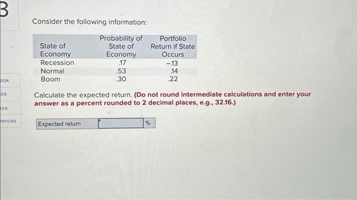  Consider the following information: Calculate the expected return. (Do not round
