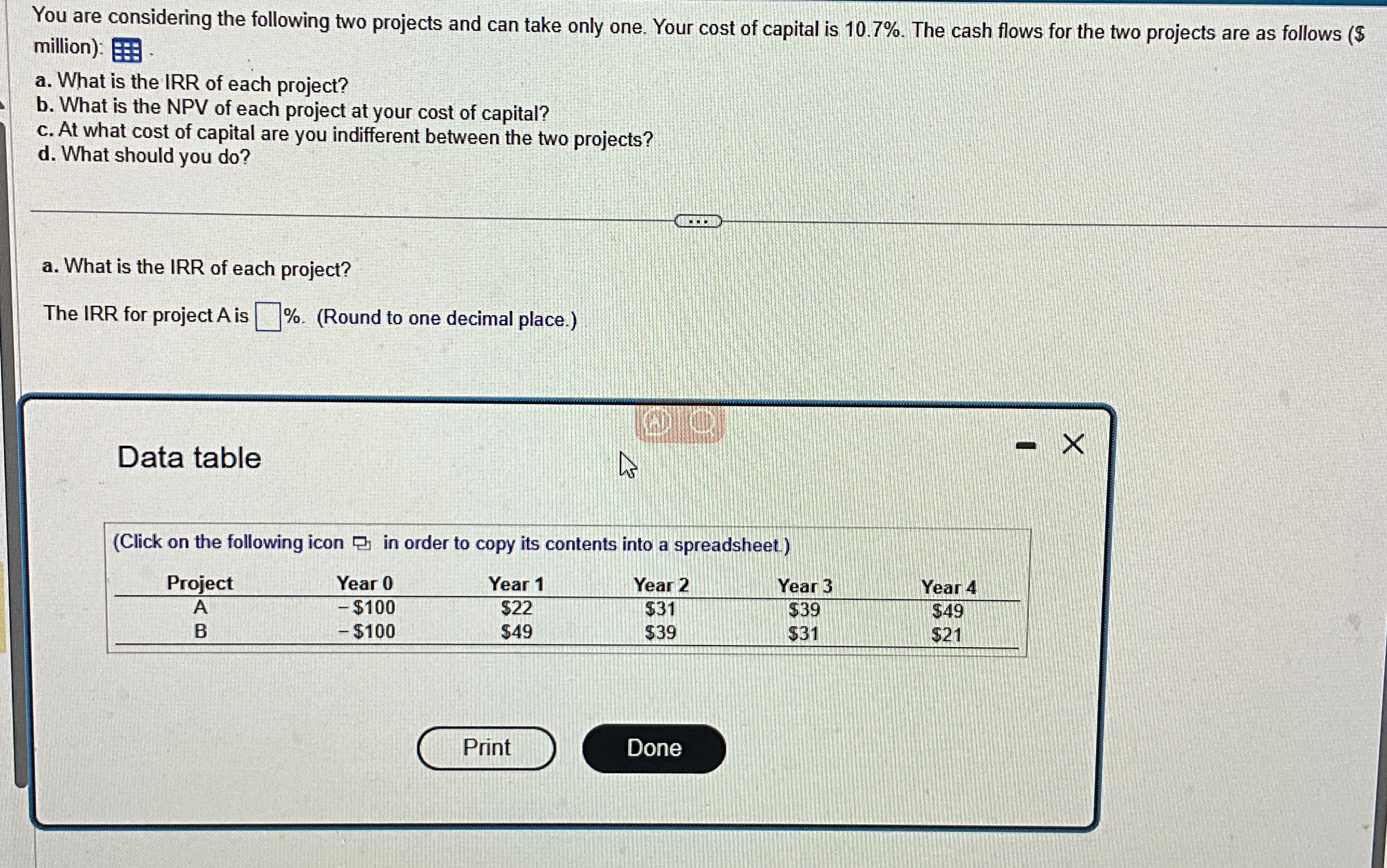  You are considering the following two projects and can take only