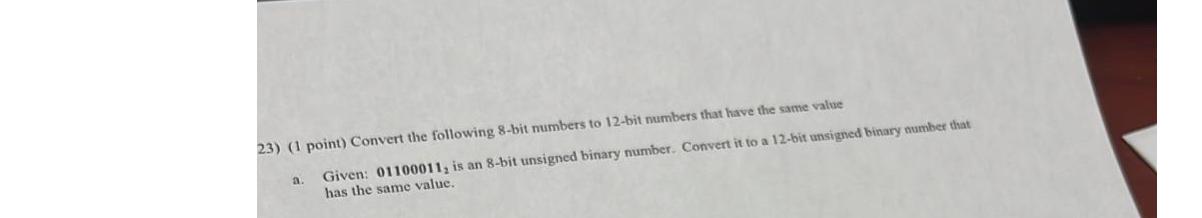  (1 point) Convert the following 8-bit numbers to 12-bit numbers that