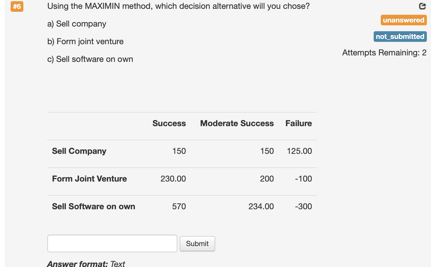 #6 Using the MAXIMIN method, which decision alternative will you chose?
