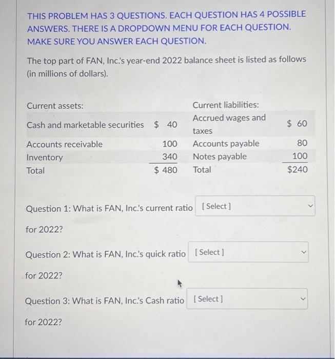  THIS PROBLEM HAS 3 QUESTIONS. EACH QUESTION HAS 4 POSSIBLE ANSWERS.
