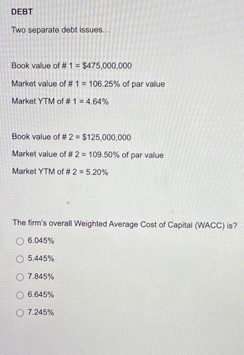  Two separate debt issues... Book value of #1=$475,000,000 Market value of
