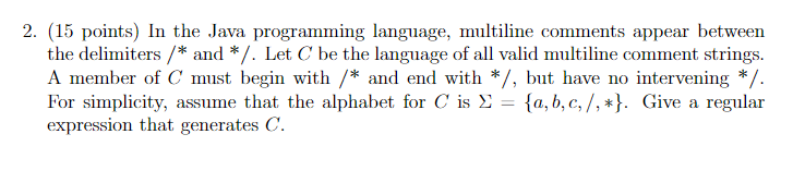  (15 points) In the Java programming language, multiline comments appear between