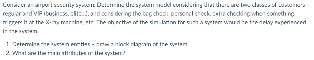 Consider an airport security system. Determine the system model considering that