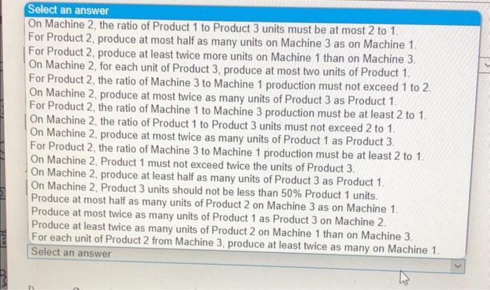 an answer Select an answer Production on each machine should be no