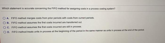  Which statement is accurate concerning the FIFO method for assigning costs