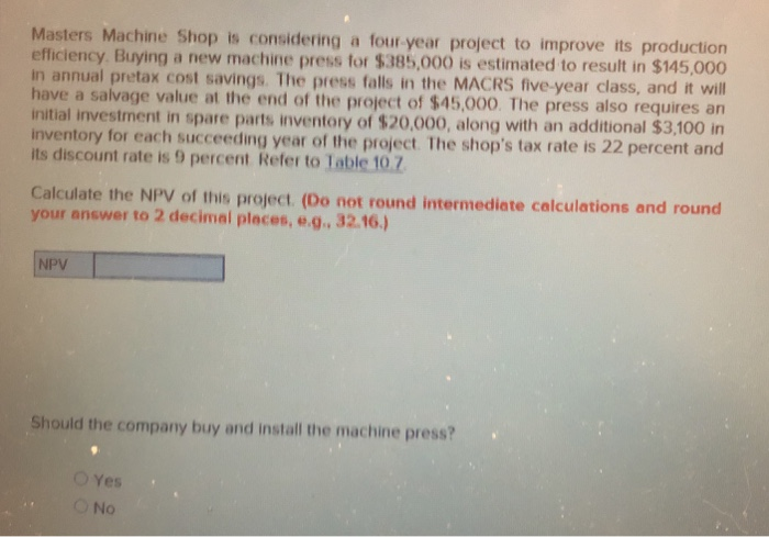  Masters Machine Shop is considering a four year project to improve