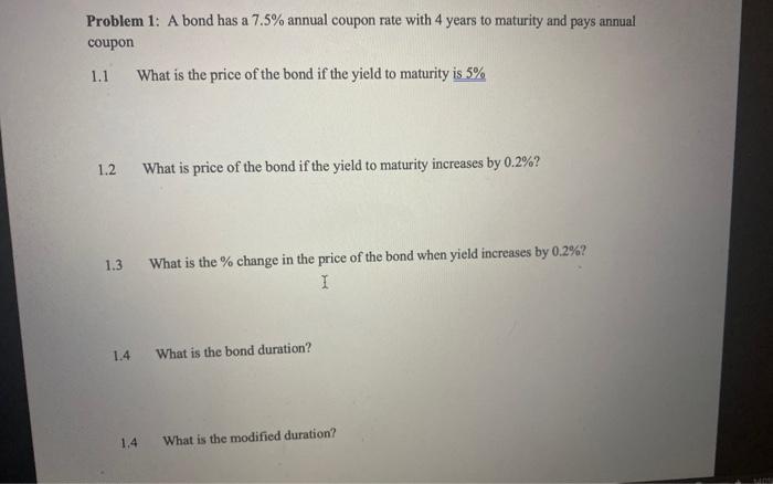  Problem 1: A bond has a 7.5% annual coupon rate with
