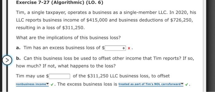  Exercise 7-27 (Algorithmic) (LO. 6) Tim, a single taxpayer, operates a