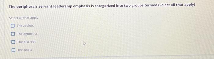  The peripherals servant leadership emphasis is categorized into two groups termed