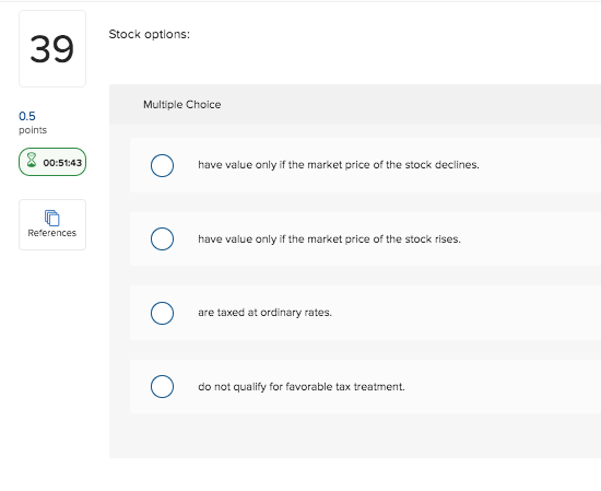 Stock options: 39 Multiple Choice 0.5 points 8 00:51:43 have value