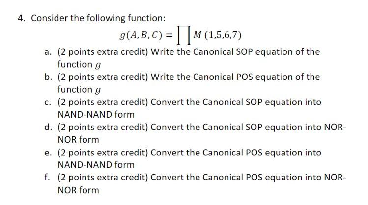  4. Consider the following function: g(A,B,C)=M(1,5,6,7) a. ( 2 points extra