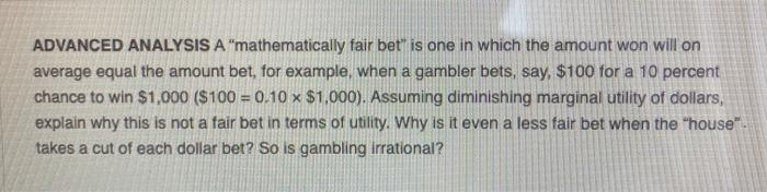  ADVANCED ANALYSIS A "mathematically fair bet" is one in which the