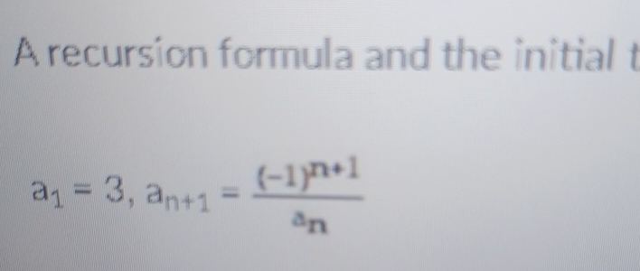  A recursion formula and the initial a1=3,an+1=(-1)n+1an 