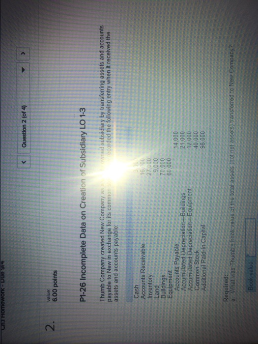  2 value: 6.00 points P1-26 Incomplete Data on Creation of Subsidiary