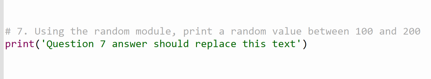  \# 7. Using the random module, print a random value between