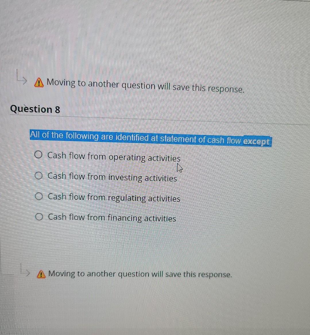 Moving to another question will save this response. Question 8 All