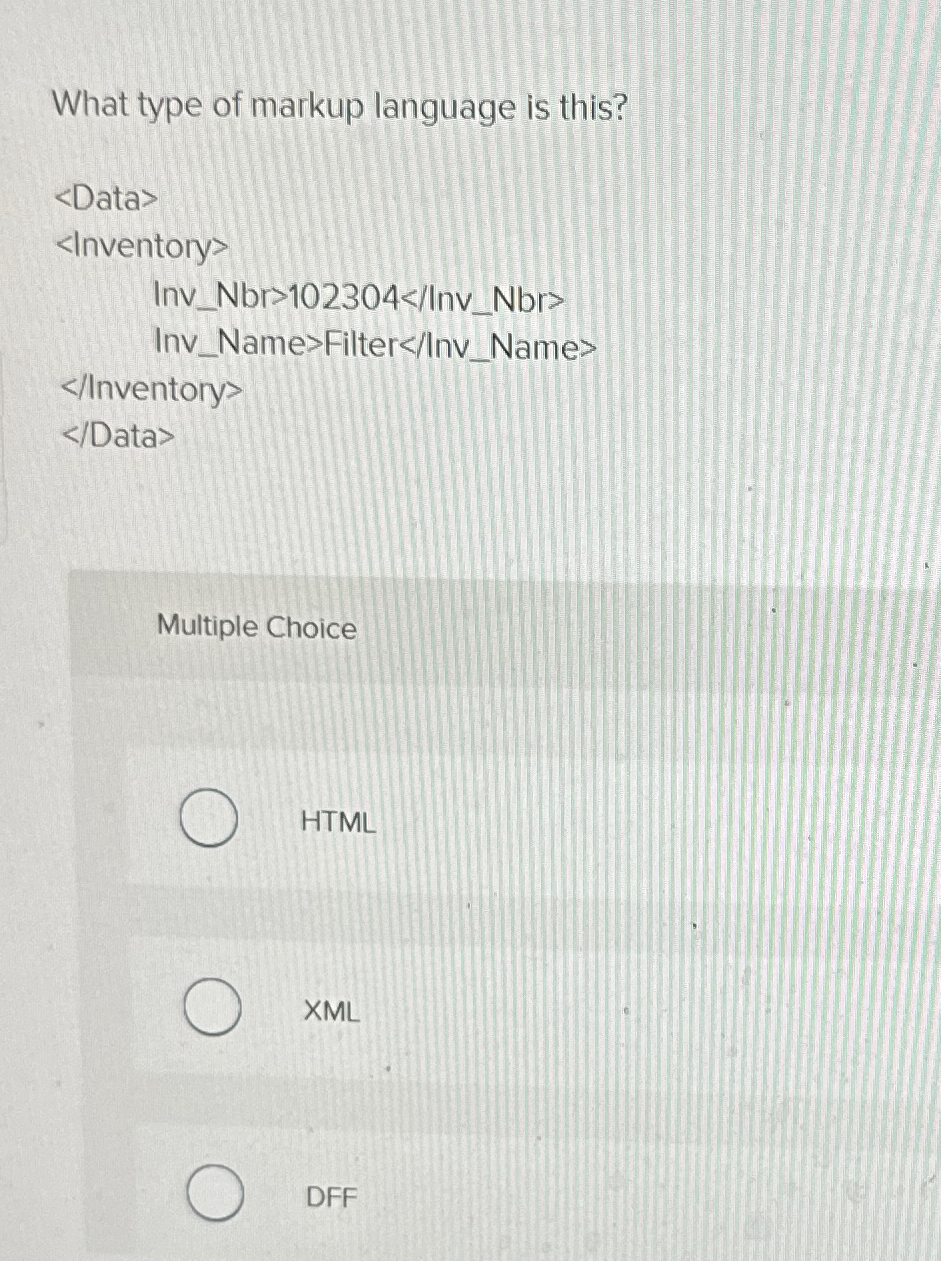  What type of markup language is this? Multiple Choice HTML XML
