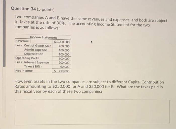  Question 34 (5 points) Two companies A and B have the