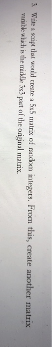  5. Waite a script that would create a 5x5 matrix of