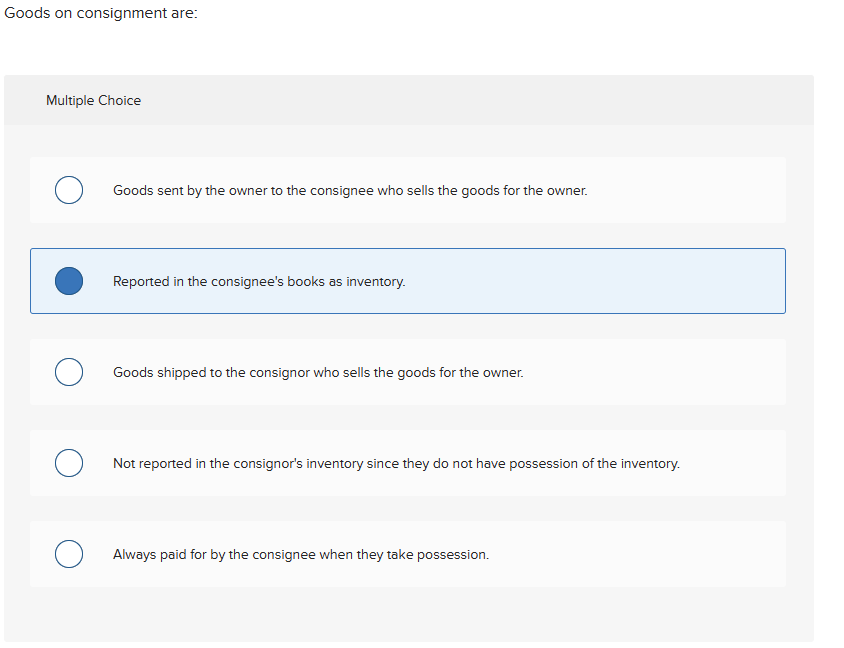 Goods on consignment are: Multiple Choice Goods sent by the owner