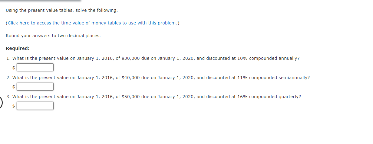 Using the present value tables, solve the following. (Click here to